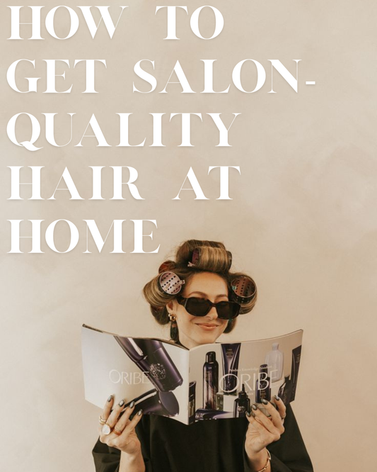 How to Get Salon-Quality Hair at Home