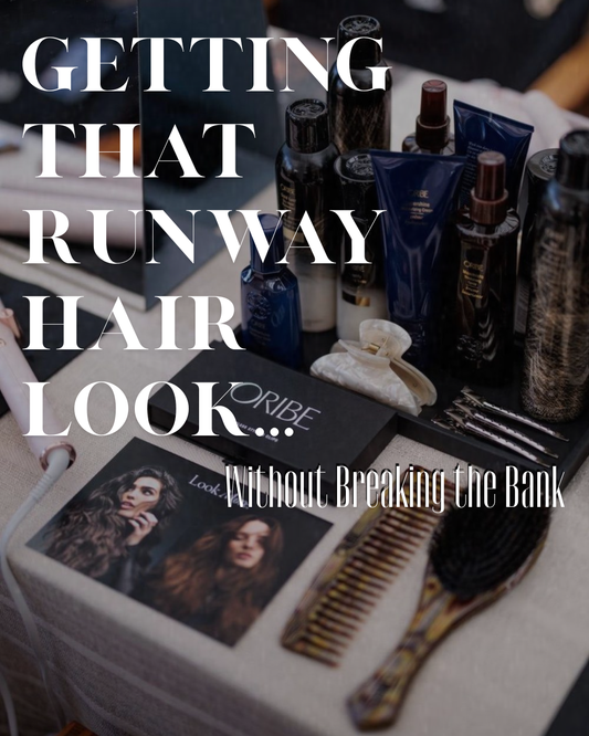 Getting That Runway Hair Look Without Breaking the Bank