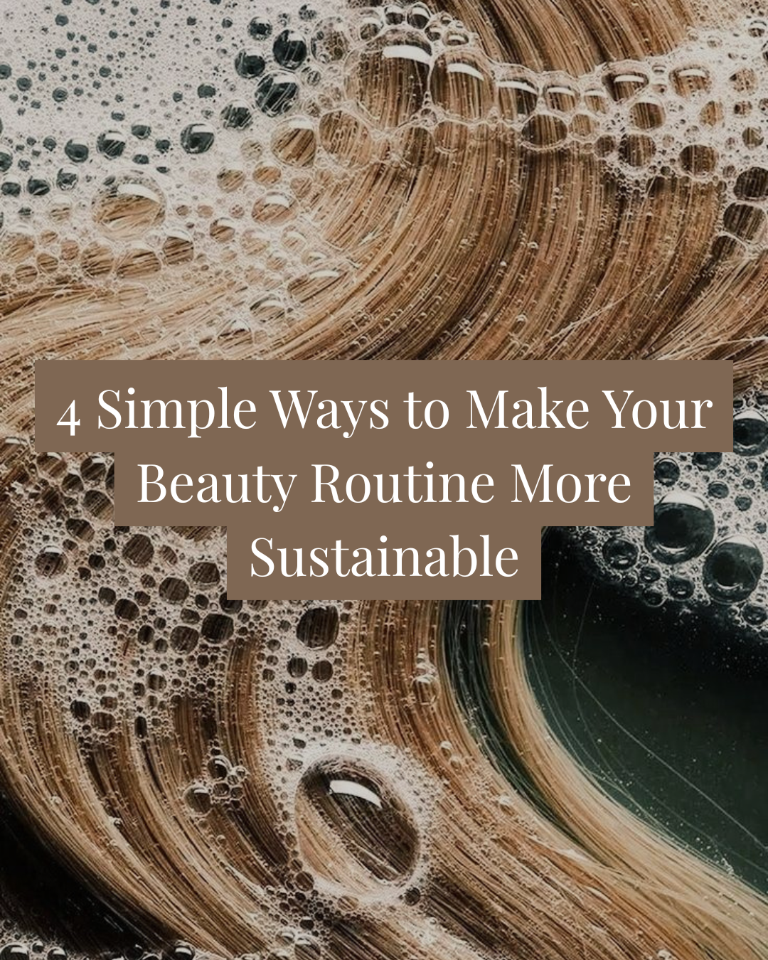 4 Simple Ways to Make Your Beauty Routine More Sustainable