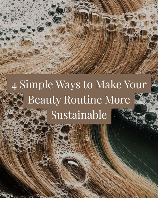 4 Simple Ways to Make Your Beauty Routine More Sustainable
