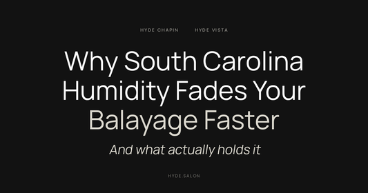 Why South Carolina humidity fades balayage faster, from the colorists at Hyde Salon in Chapin and Columbia SC