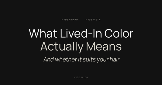 What lived-in color actually means, explained by the colorists at Hyde Salon in Chapin and Columbia SC