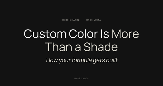 Custom hair color is more than a shade, how your formula is built at Hyde Salon in Chapin and Columbia SC