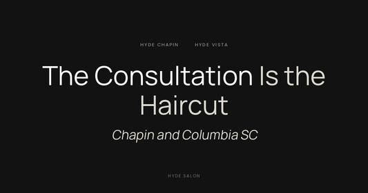 The consultation is the haircut, haircut consultations at Hyde Salon in Chapin and Columbia SC